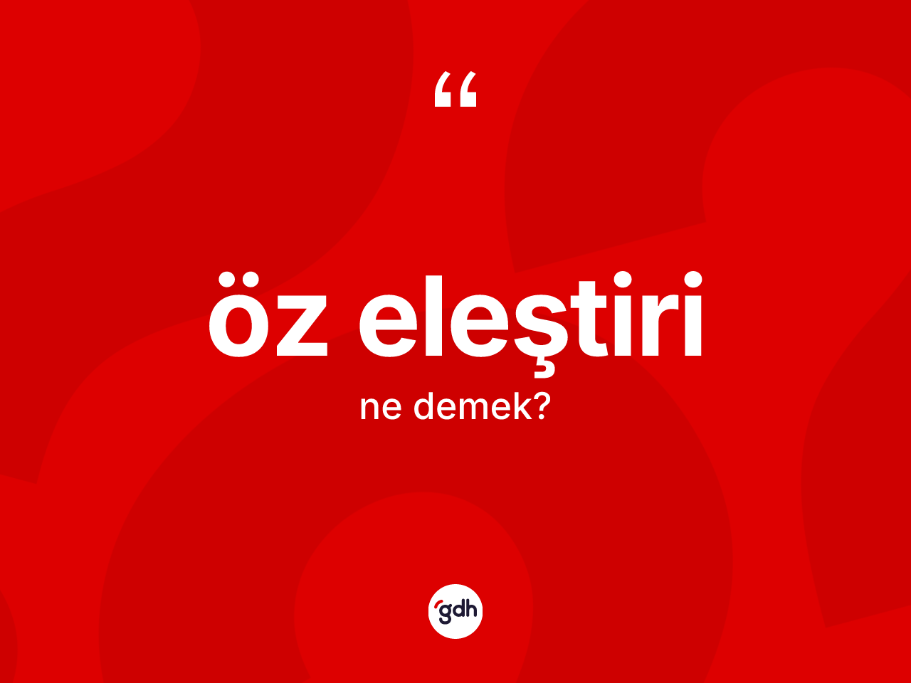 Öz eleştiri kelimesinin sözlükteki tanımı nedir? Öz eleştirinin halk arasındaki kullanımı nasıldır?