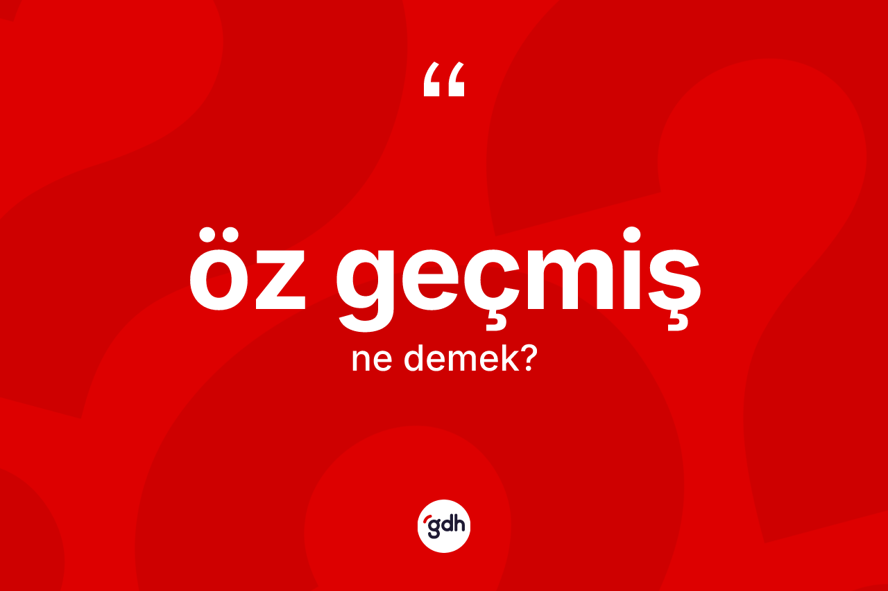 Öz geçmiş kelimesinin anlamı nedir?