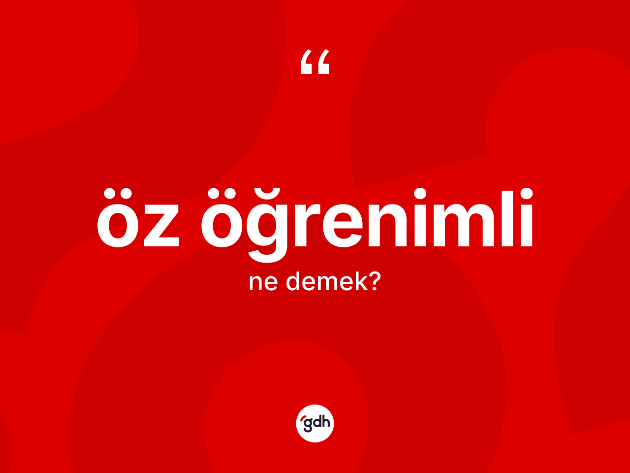 Öz öğrenimli kelimesinin sözlükteki tanımı nedir? Öz öğrenimli kelimesinin TDK'ya göre açıklaması nedir?