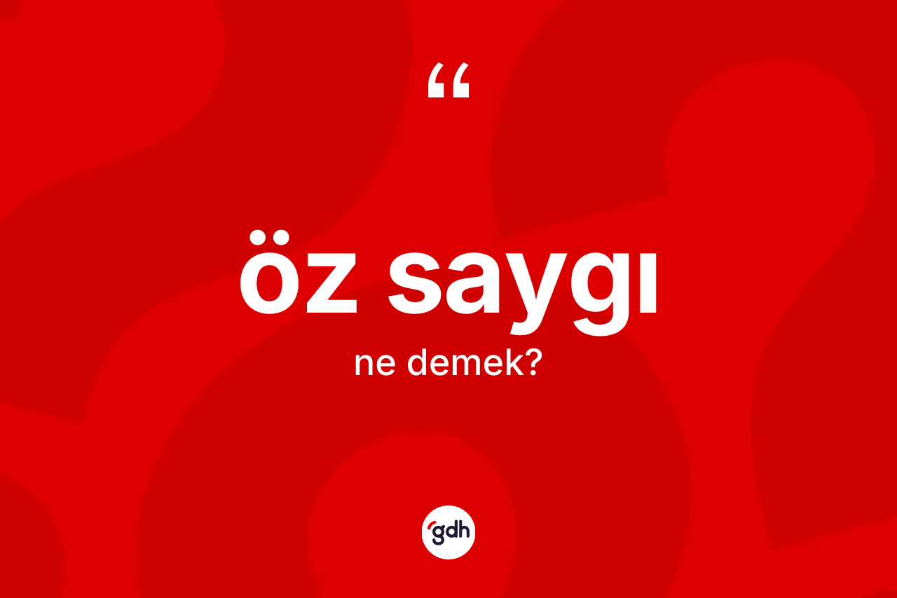 Öz saygı kelimesi ne anlama gelir?
