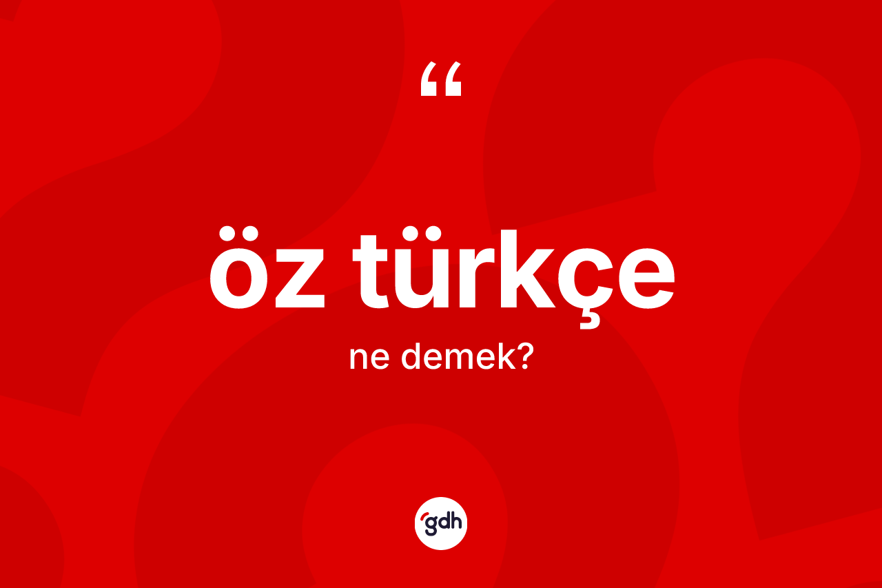 Öz Türkçe  kelimesi nedir?