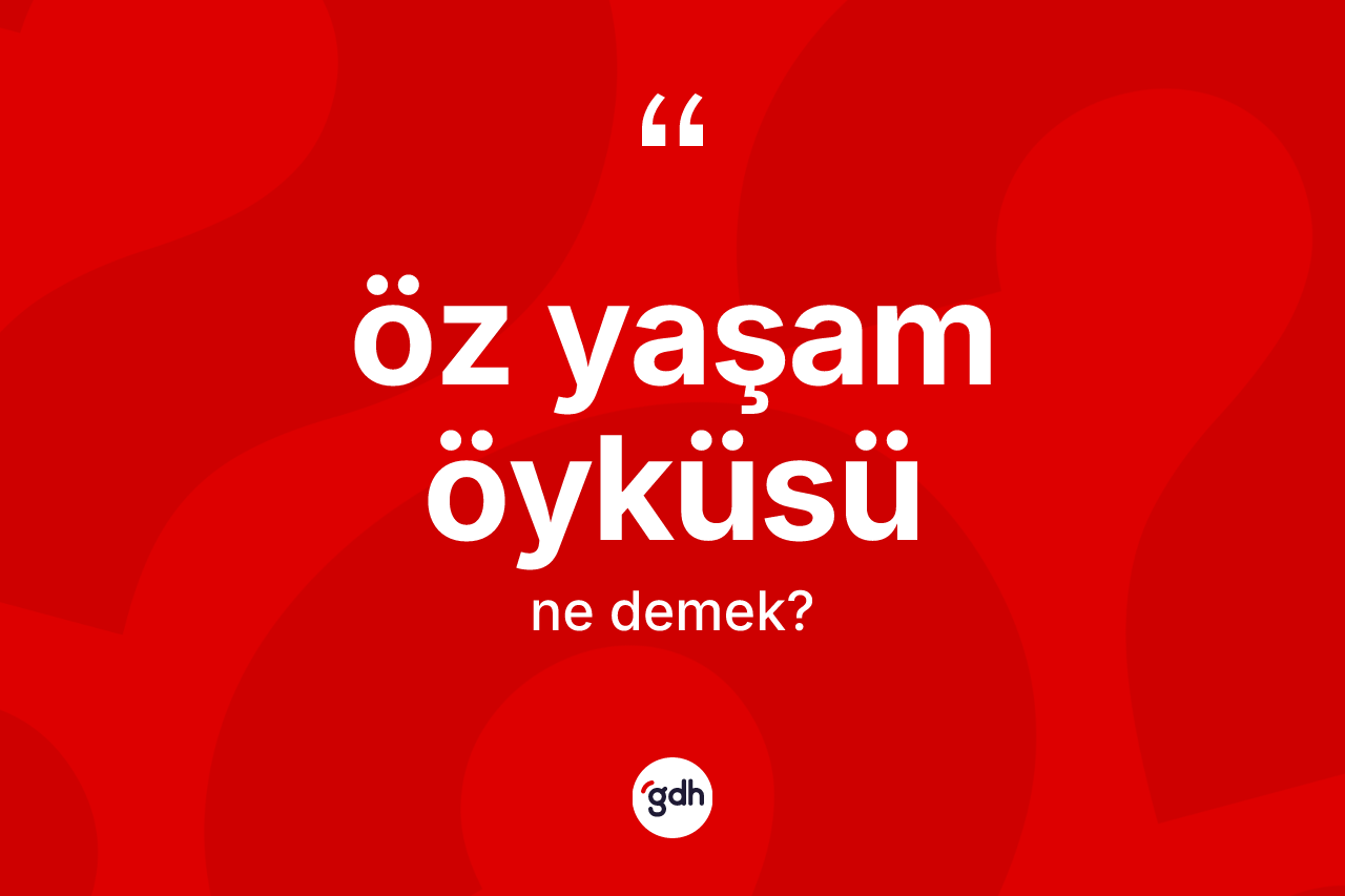 Öz yaşam öyküsü kelimesinin sözlükteki tanımı nedir? Öz yaşam öyküsünün TDK'ya göre anlamı nedir?