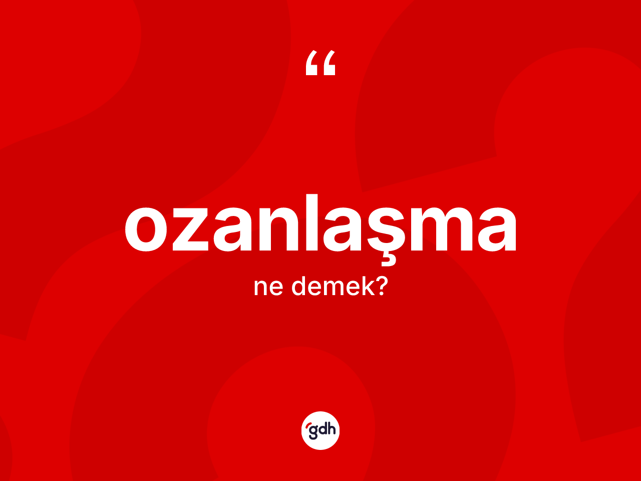 Ozanlaşma nedir? Ozanlaşmanın sözlükteki anlamı nedir?