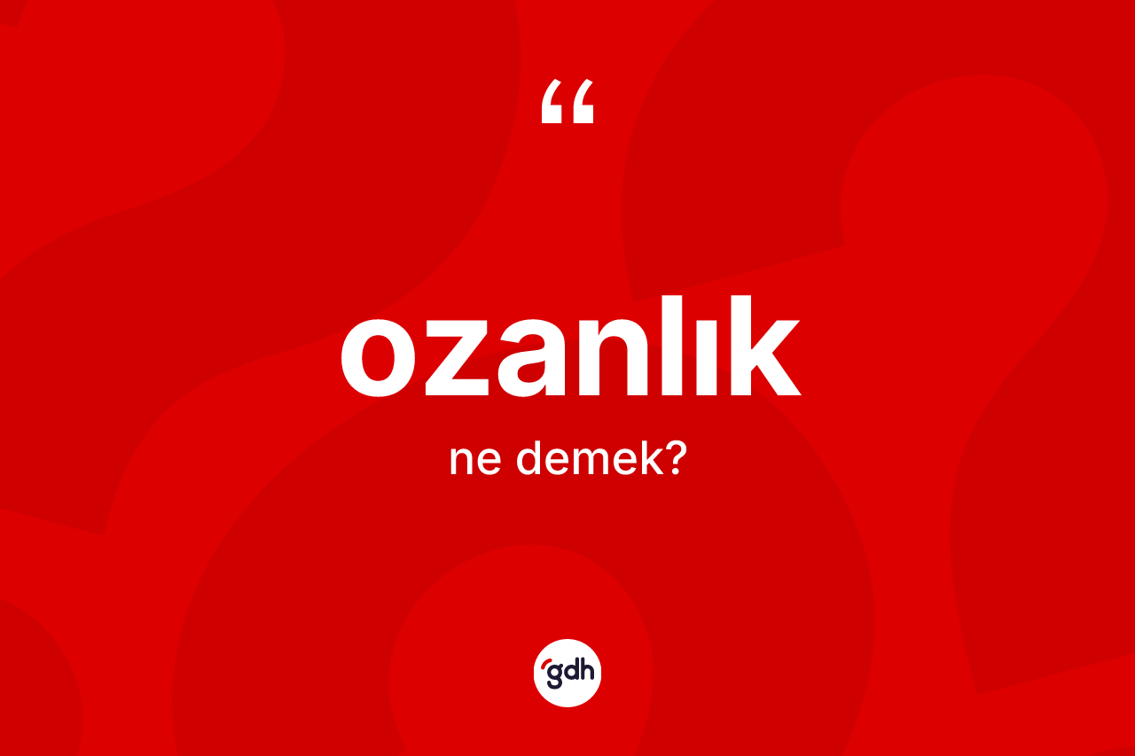 Ozanlık kelimesinin sözlükteki tanımı nedir? Ozanlık kelimesinin TDK'ya göre açıklaması nedir?