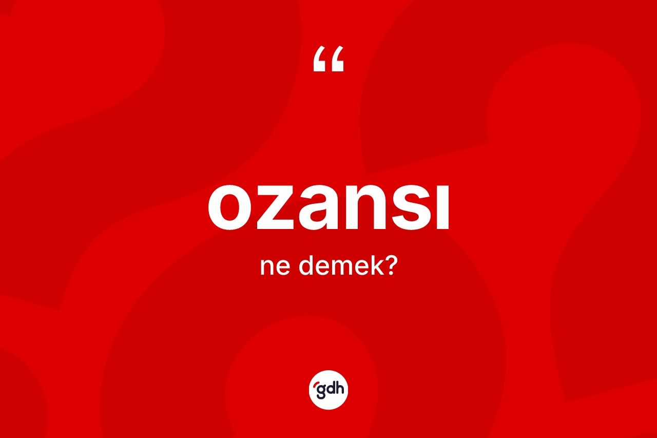 Ozansı nedir? Ozansı kelimesinin kaç farklı anlamı var?