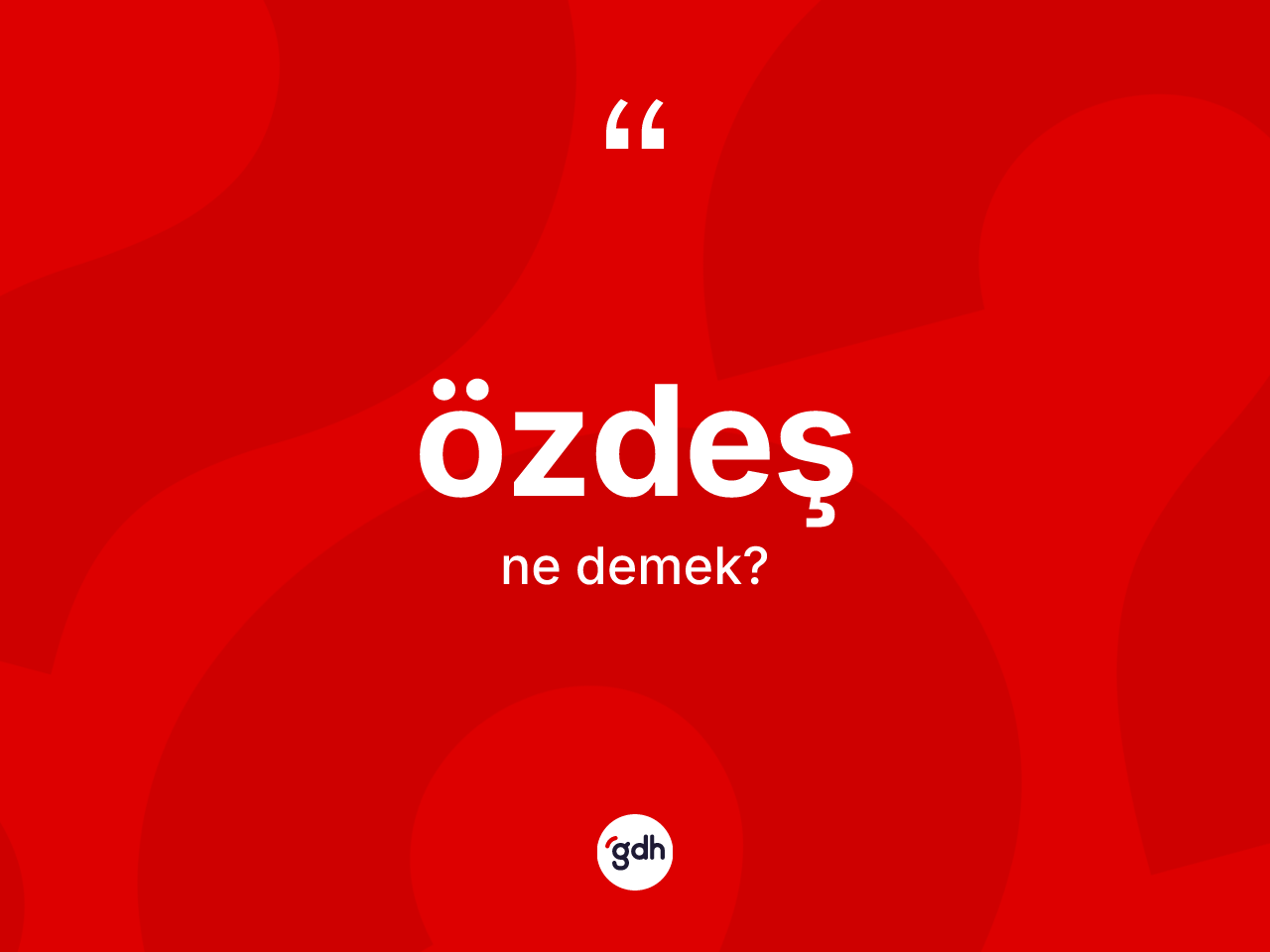 Özdeş kelimesinin anlamı nedir? Özdeşin halk arasındaki kullanımı nasıldır?