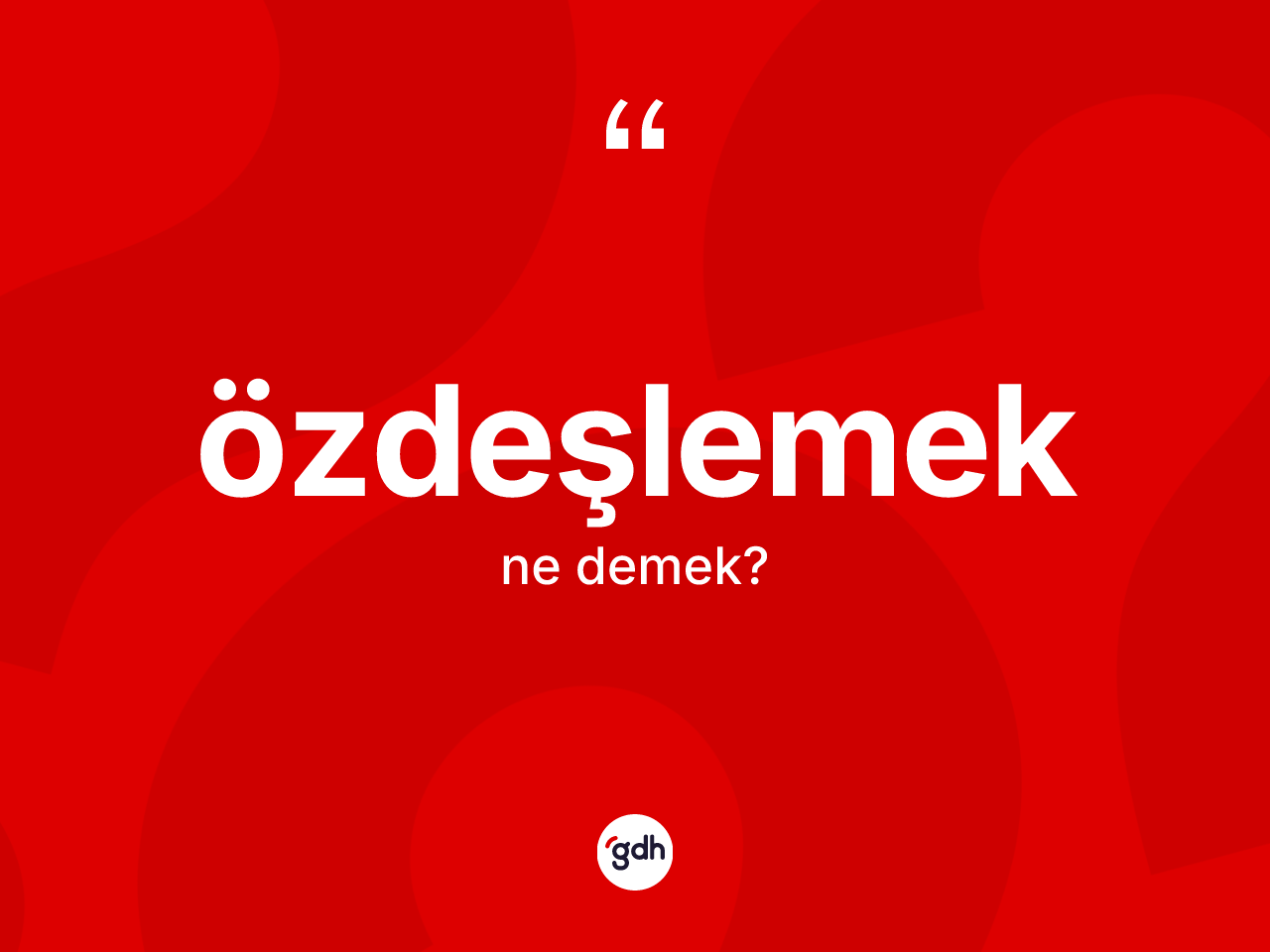 Özdeşlemek kelimesinin sözlükteki tanımı nedir? Özdeşlemeğin TDK'ya göre anlamı nedir?