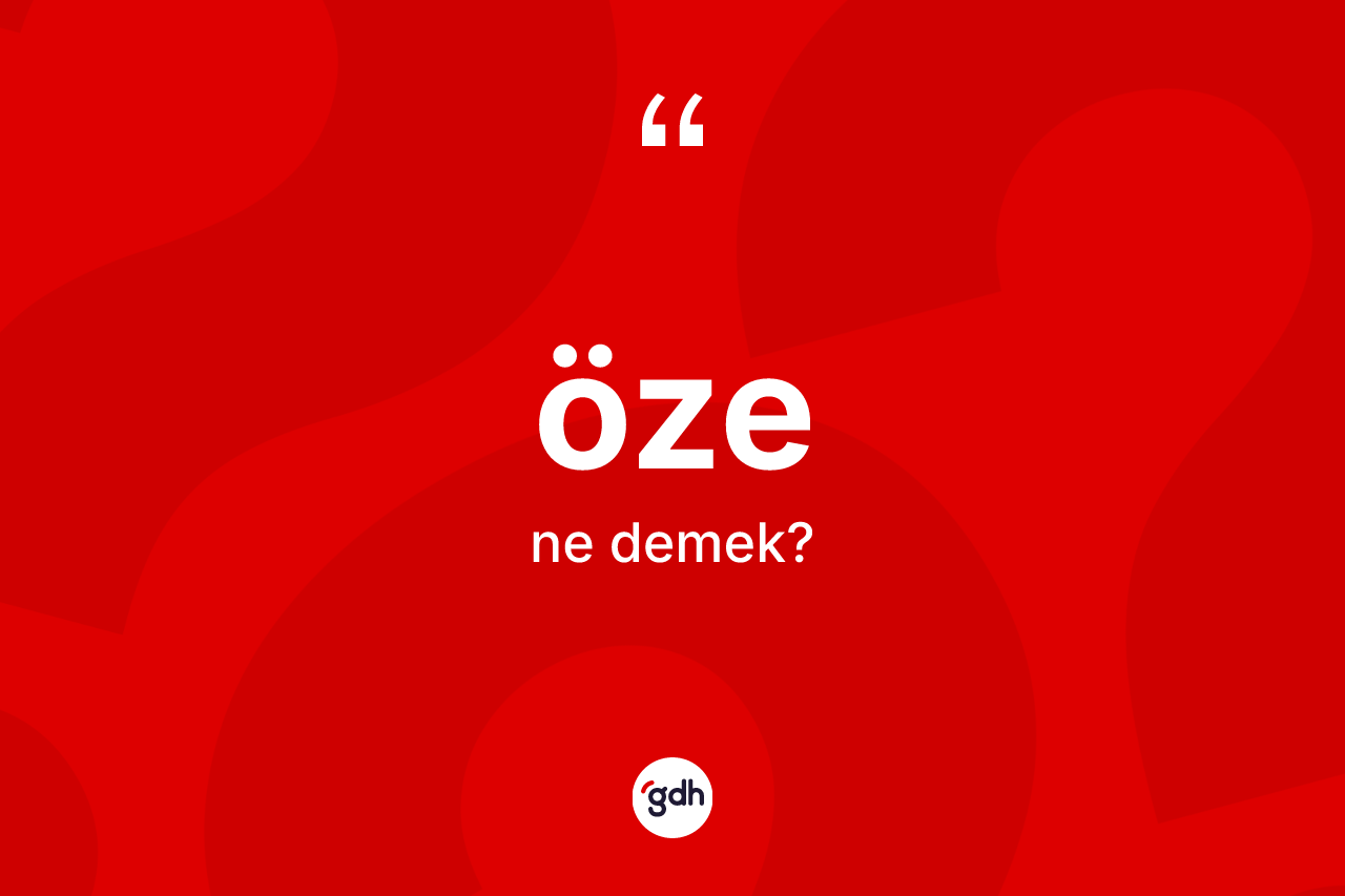 Öze ne demek?