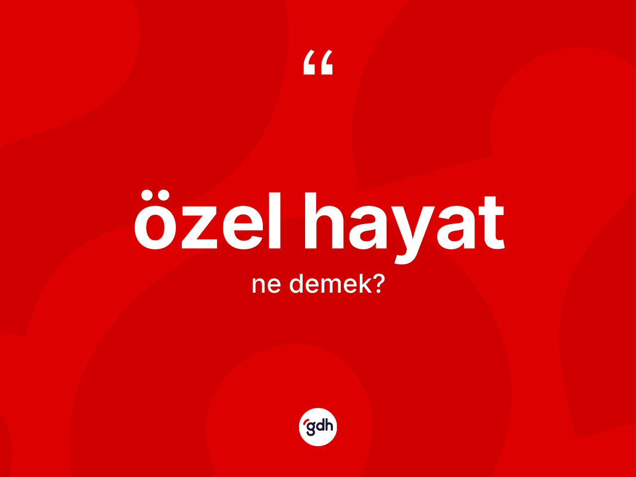 Özel hayat kelimesinin tanımı nedir? Özel hayat kelimesinin TDK anlamı nedir?