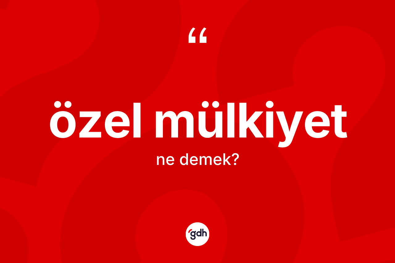 Özel mülkiyet nedir?