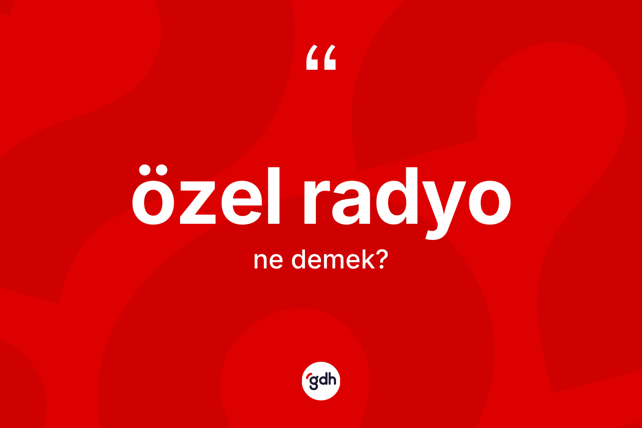 Özel radyo kelimesinin sözlükteki tanımı nedir?