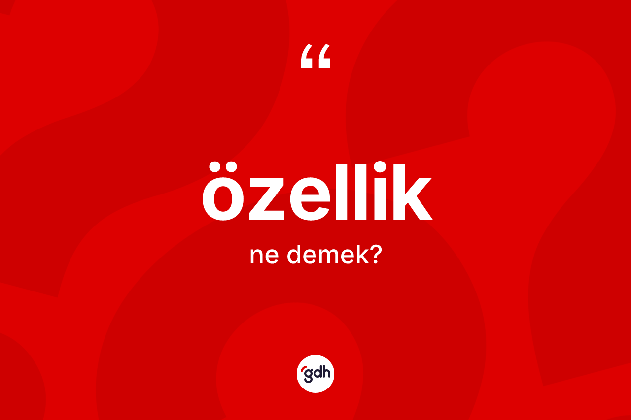 Özellik kelimesi ne anlama gelir?