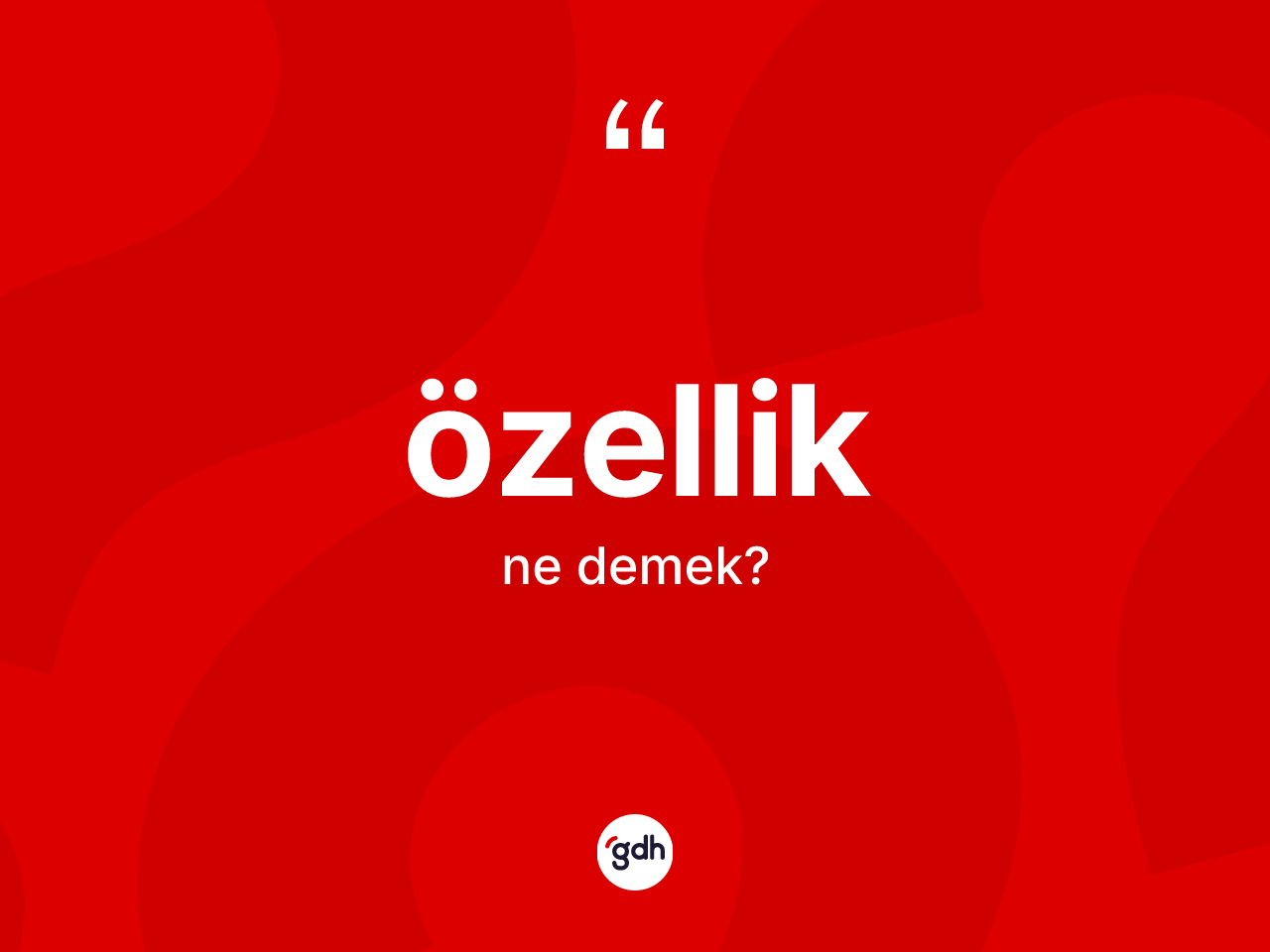 Özellik kelimesi ne anlama gelir? Özelliğin TDK'ya göre anlamı nedir?