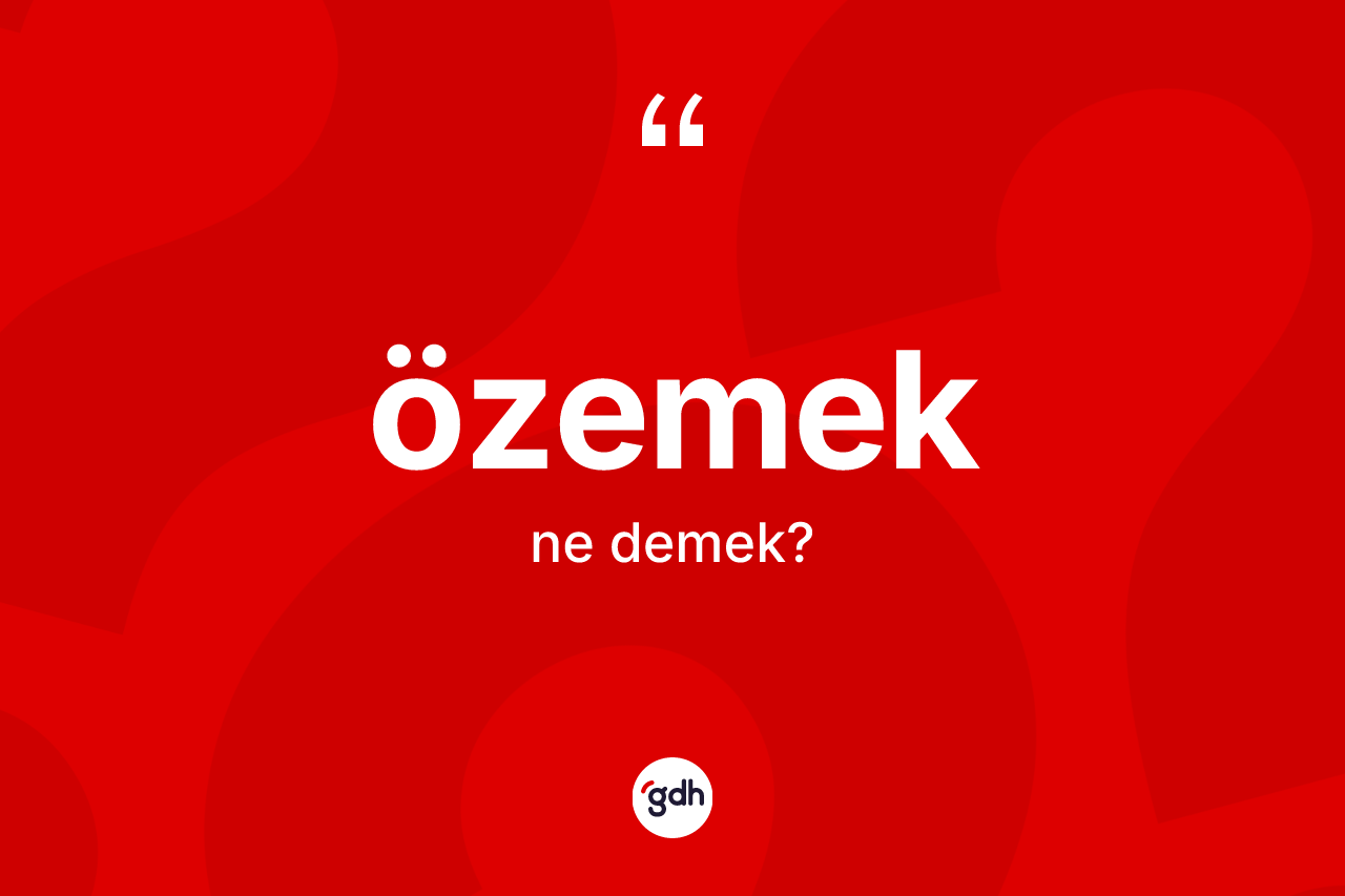Özemek ne demek?