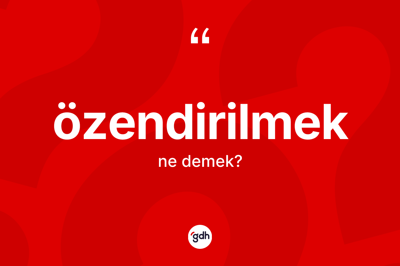 Özendirilmek kelimesi ne anlama gelir? Özendirilmek kelimesinin TDK'ya göre açıklaması nedir?