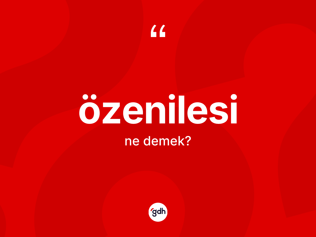 Özenilesi kelimesinin sözlükteki tanımı nedir? Özenilesi kelimesinin TDK'ya göre açıklaması nedir?