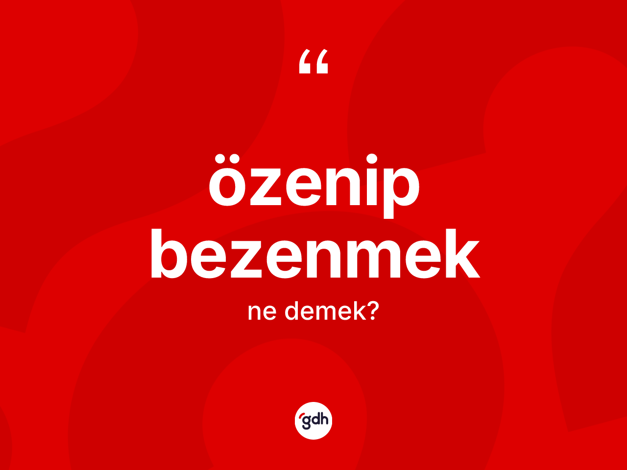 Özenip bezenmek ifadesinin anlamı nedir? Özenip bezenmek ifadesi hangi durumlarda kullanılır?