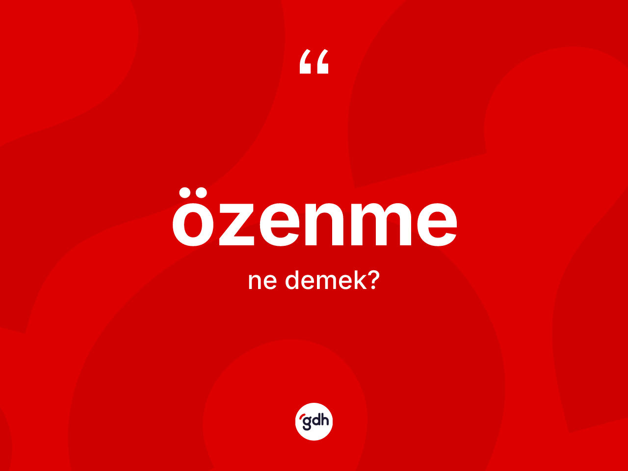 Özenme kelimesinin anlamı nedir? Özenmenin kısaca tanımı nedir?