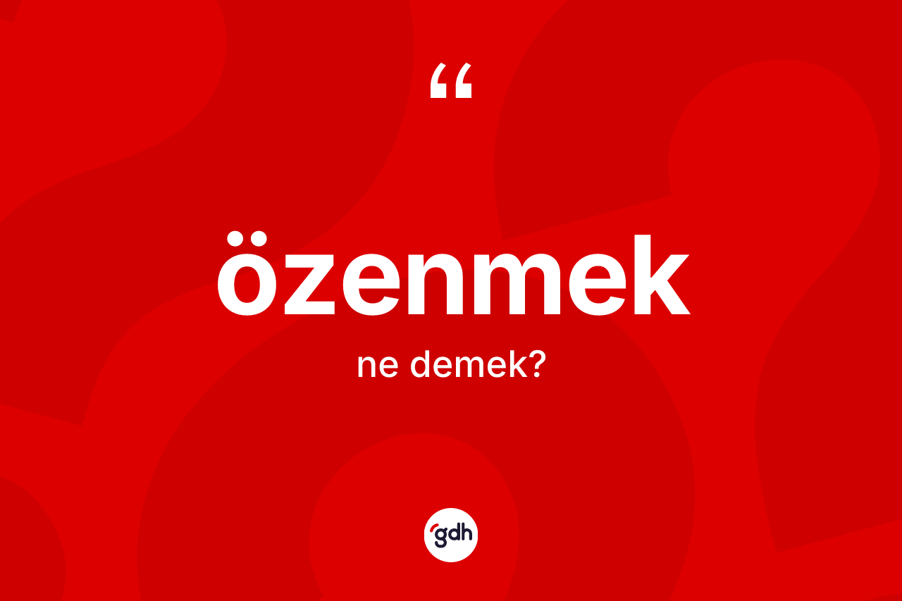 Özenmek ne demek?