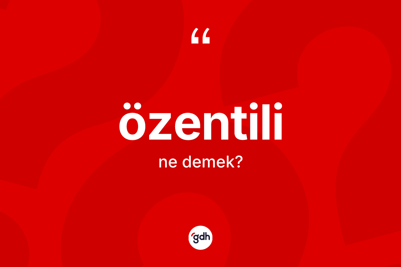 Özentili kelimesinin tanımı nedir?