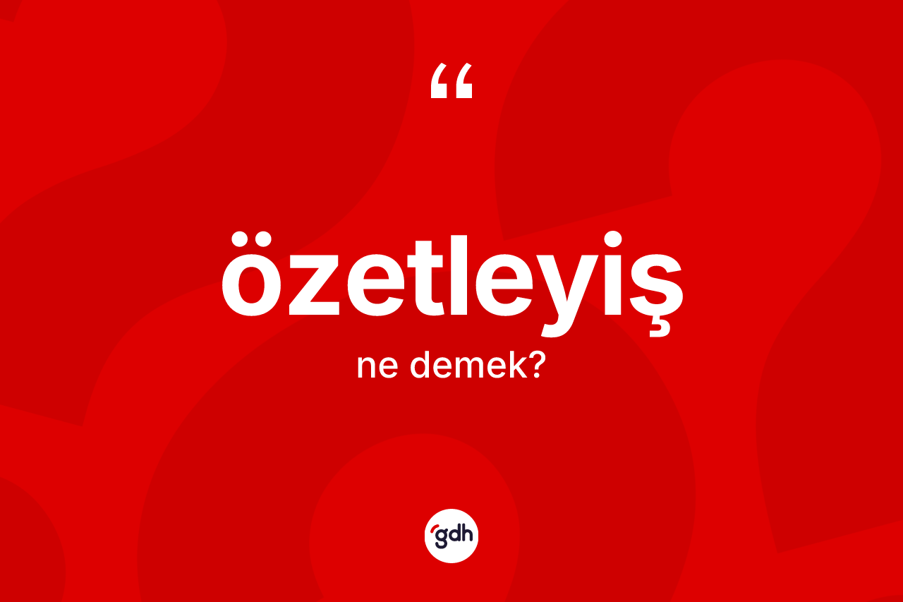 Özetleyiş nedir?