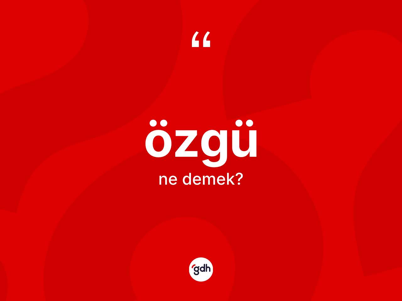 Özgü kelimesinin sözlükteki tanımı nedir? Özgünün kısaca tanımı nedir?
