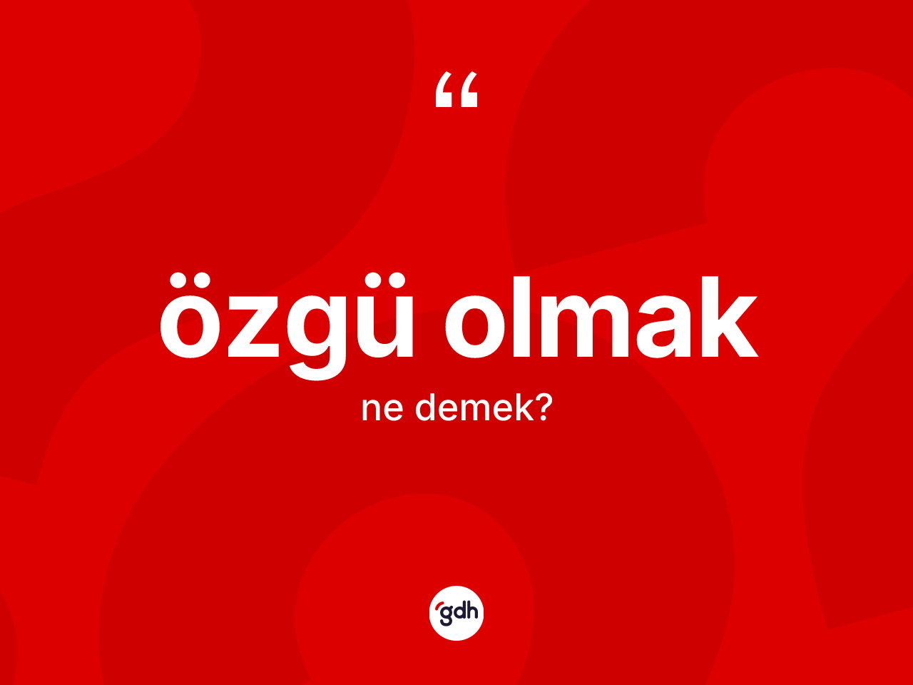 Özgü olmak ne anlama gelir? Özgü olmak sözünün TDK'ya göre anlamı nedir?