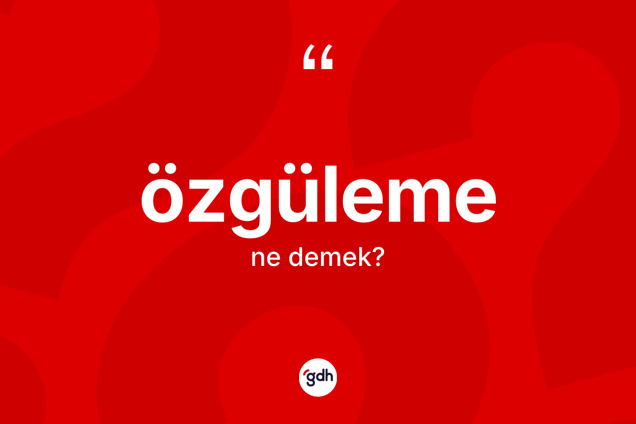 Özgüleme kelimesinin anlamı nedir?