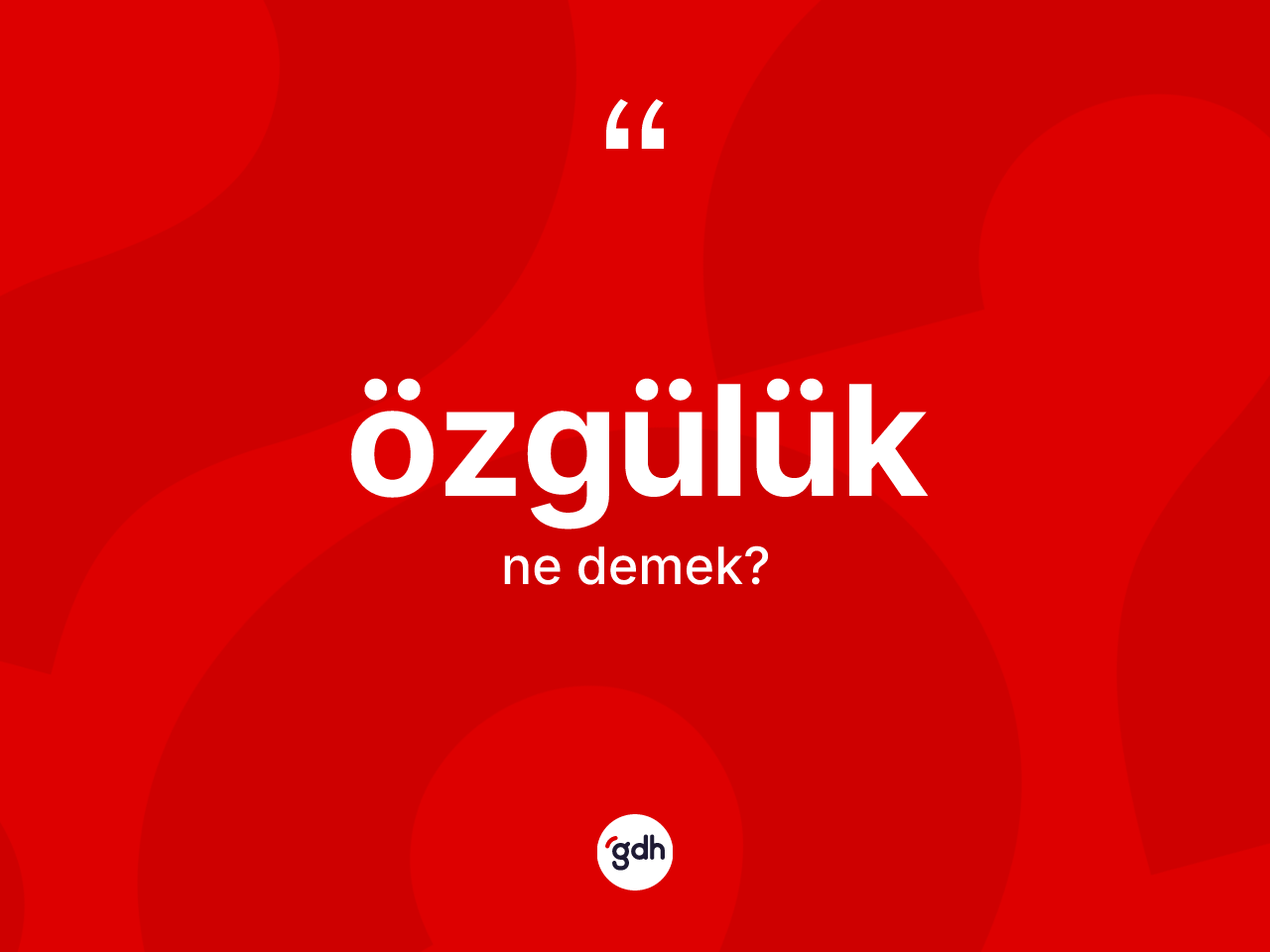Özgülük kelimesinin anlamı nedir? Özgülüğün TDK'ya göre anlamı nedir?