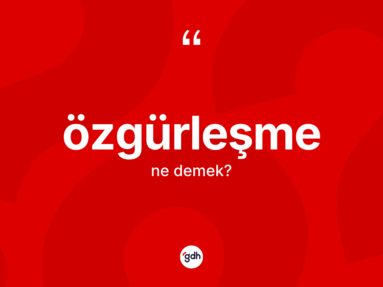 Özgürleşme kelimesinin tanımı nedir? Özgürleşmenin kısaca tanımı nedir?