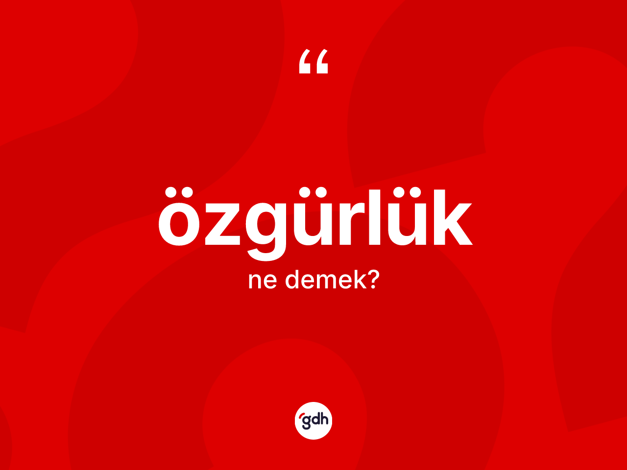 Özgürlük kelimesi ne anlama gelir? Özgürlüğün TDK'ya göre anlamı nedir?