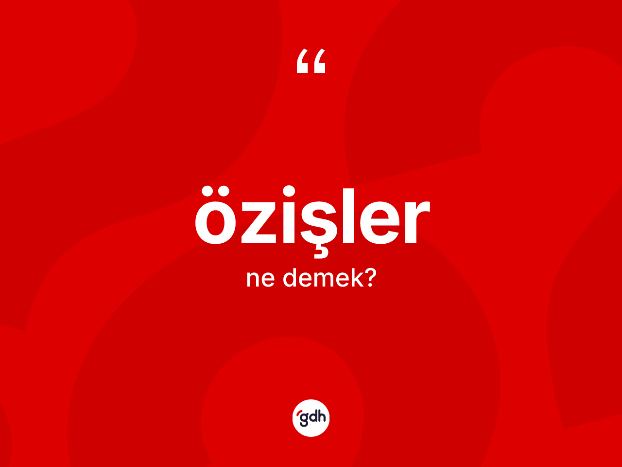 Özişler kelimesinin tanımı nedir? Özişlerin TDK'ya göre anlamı nedir?