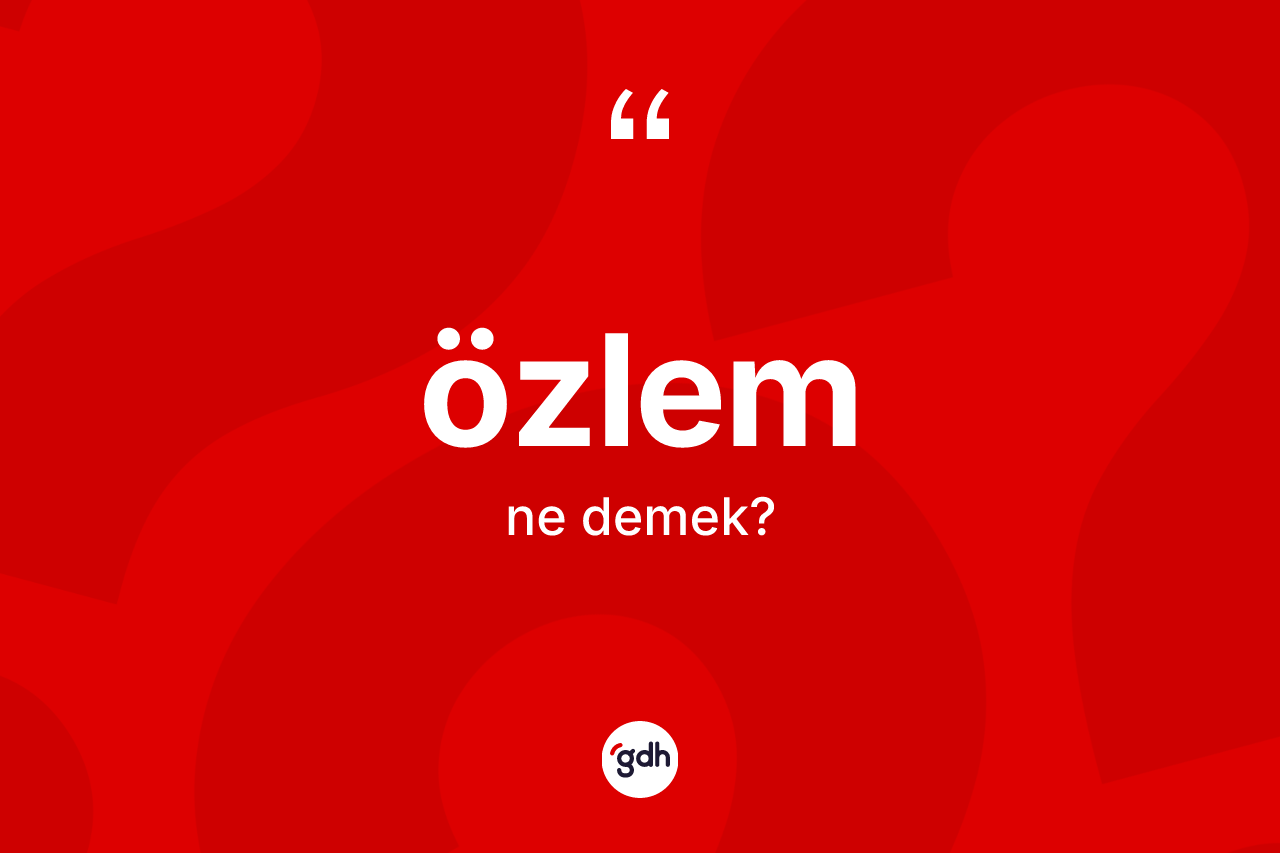 Özlem ne demek?