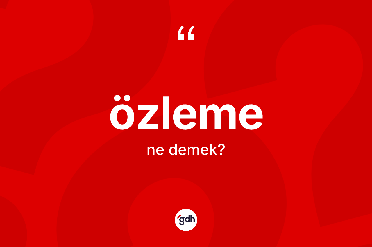 Özleme kelimesinin anlamı nedir?