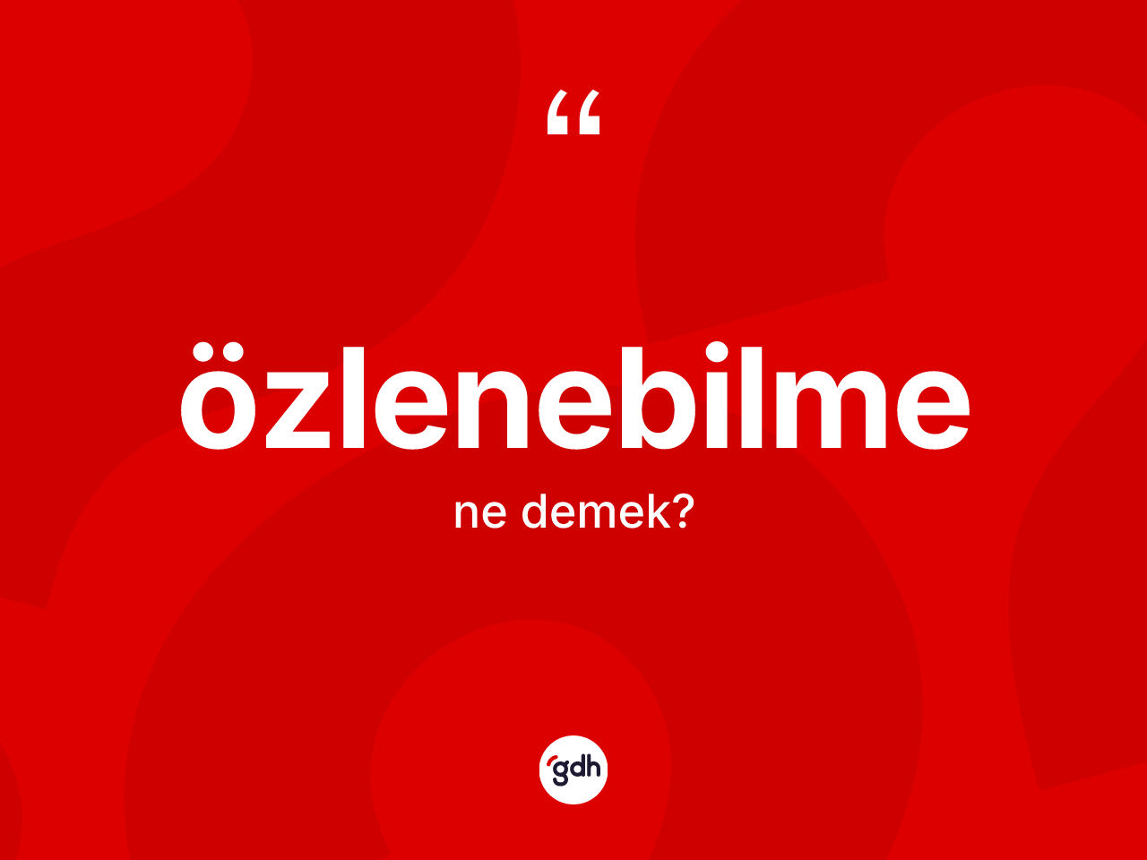 Özlenebilme kelimesinin tanımı nedir? Özlenebilme kelimesinin özellikleri nelerdir?