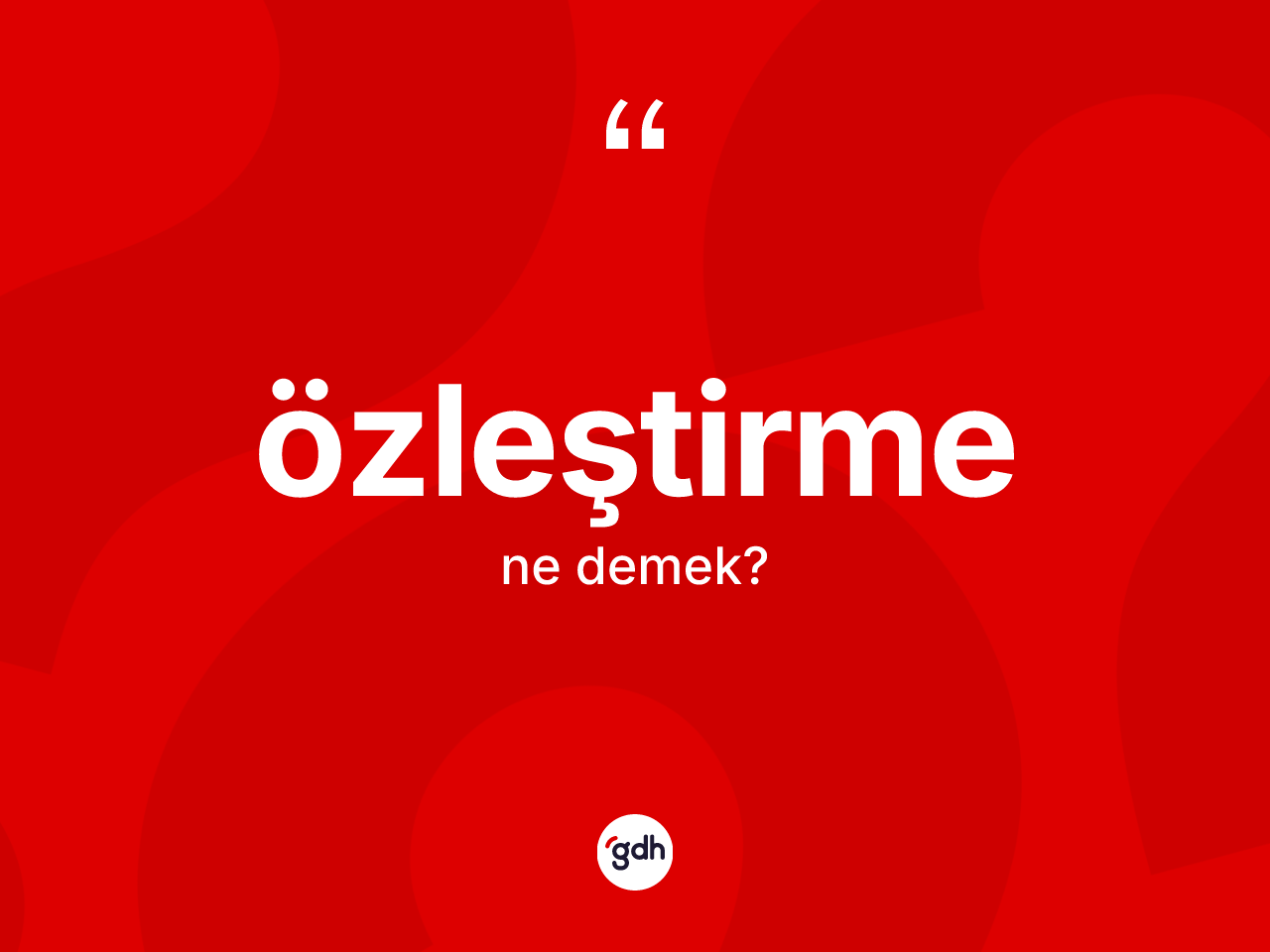 Özleştirme kelimesi ne anlama gelir? Özleştirme kelimesinin kaç farklı anlamı var?