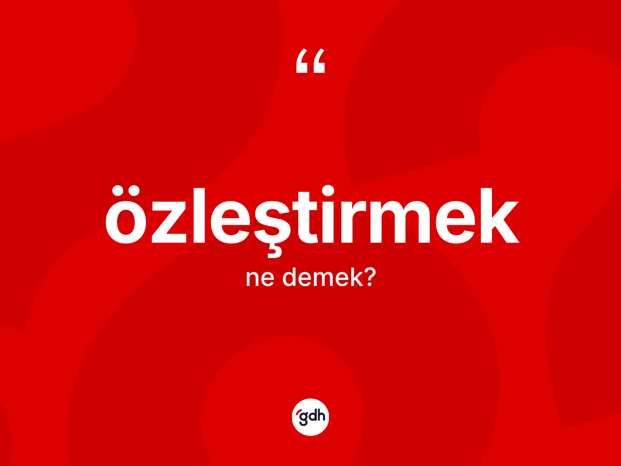 Özleştirmek ne anlama gelir? Özleştirmeğin TDK'ya göre anlamı nedir?