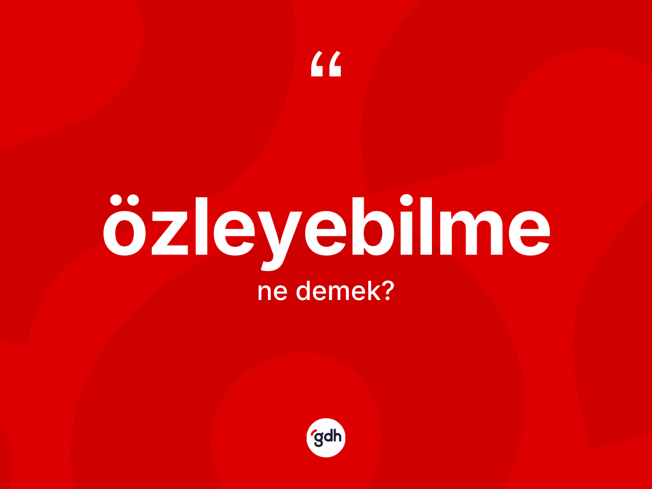 Özleyebilme kelimesinin tanımı nedir? Özleyebilmenin halk arasındaki kullanımı nasıldır?