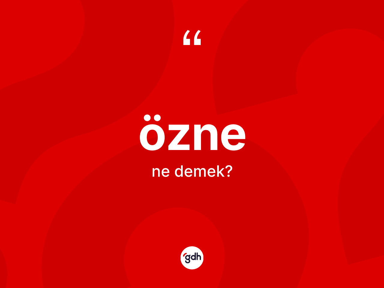 Özne kelimesinin anlamı nedir? Özne kelimesinin kaç farklı anlamı var?