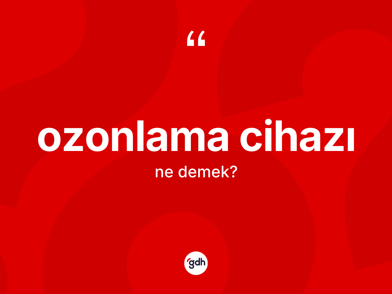 Ozonlama cihazı kelimesinin sözlükteki tanımı nedir? Ozonlama cihazının TDK'ya göre anlamı nedir?