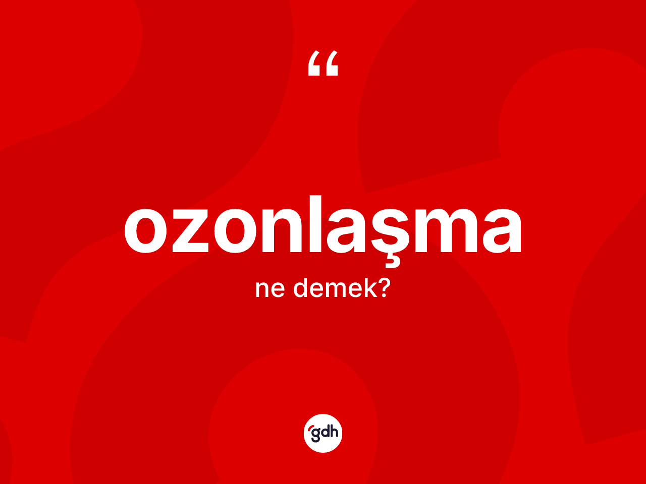 Ozonlaşma kelimesinin anlamı nedir? Ozonlaşmanın TDK'ya göre anlamı nedir?