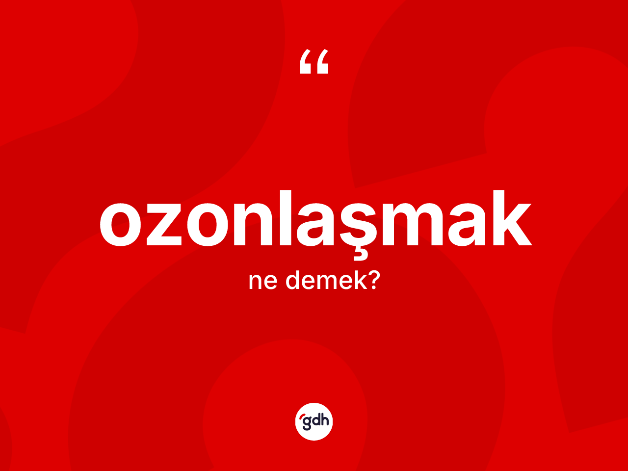 Ozonlaşmak kelimesi nedir? Ozonlaşmağın sözlükteki anlamı nedir?