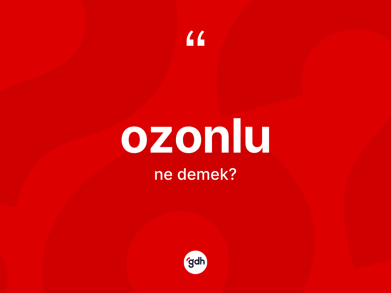 Ozonlu ne demek? Ozonlunun sözlükteki anlamı nedir?