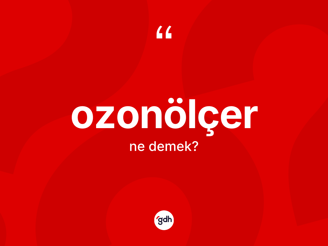 Ozonölçer ne demek? Ozonölçerin TDK'ya göre anlamı nedir?