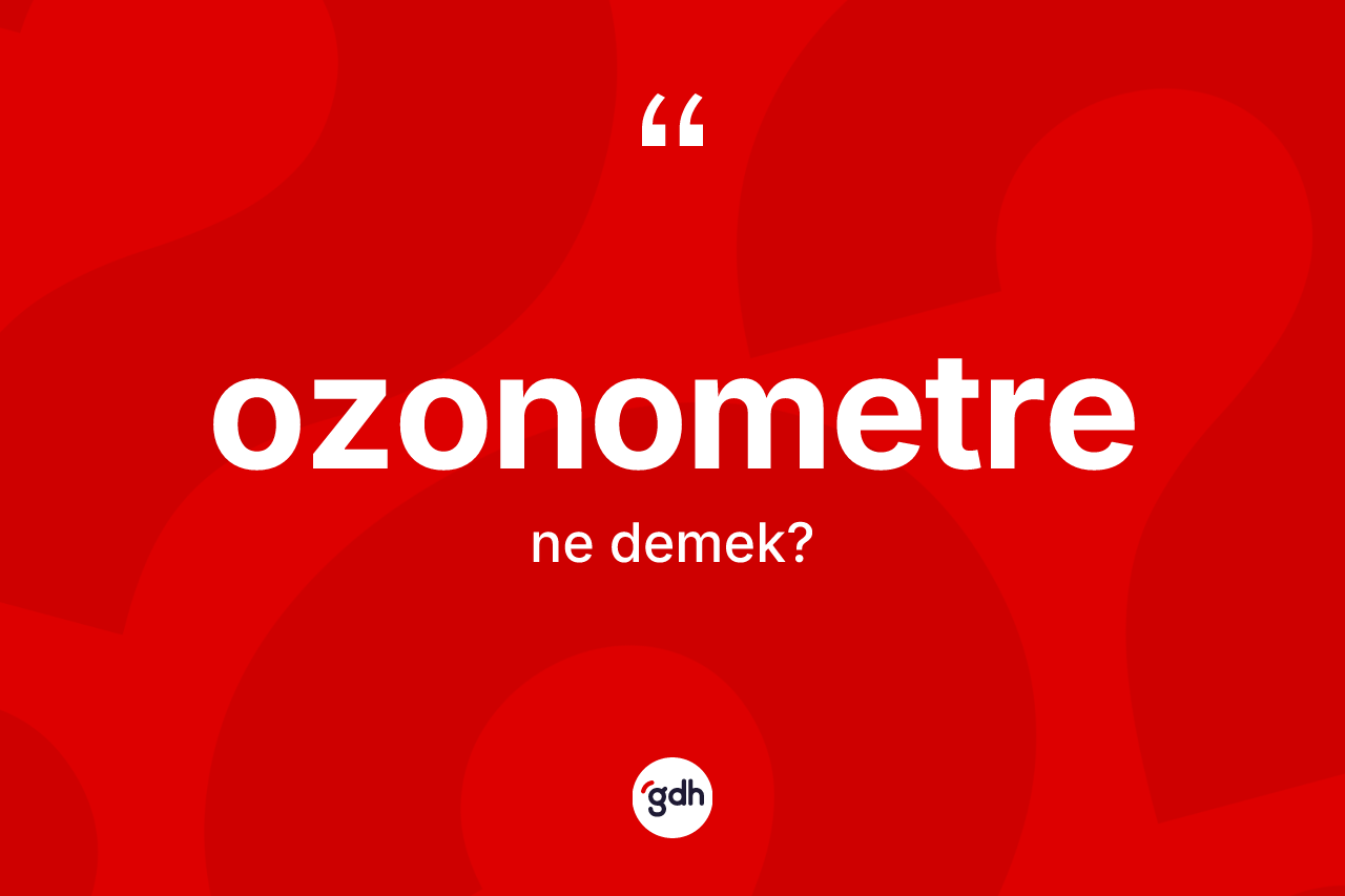 Ozonometre kelimesi nedir? Ozonometrenin halk arasındaki kullanımı nasıldır?