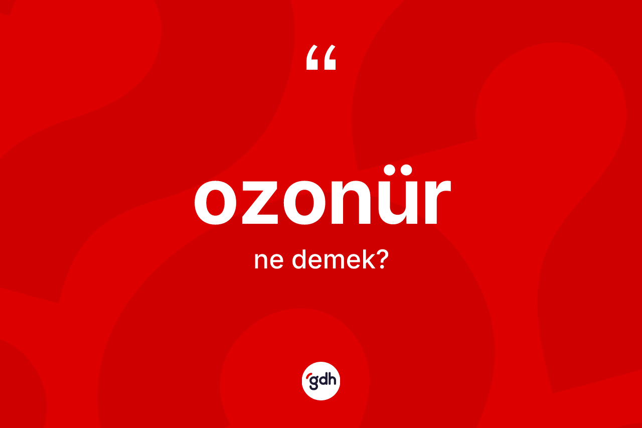 Ozonür kelimesinin sözlükteki tanımı nedir? Ozonürün halk arasındaki kullanımı nasıldır?
