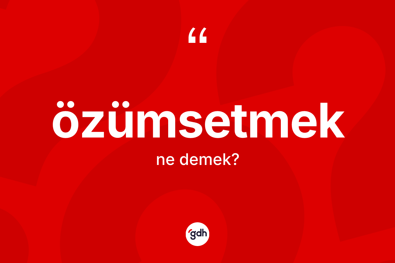 Özümsetmek nedir?