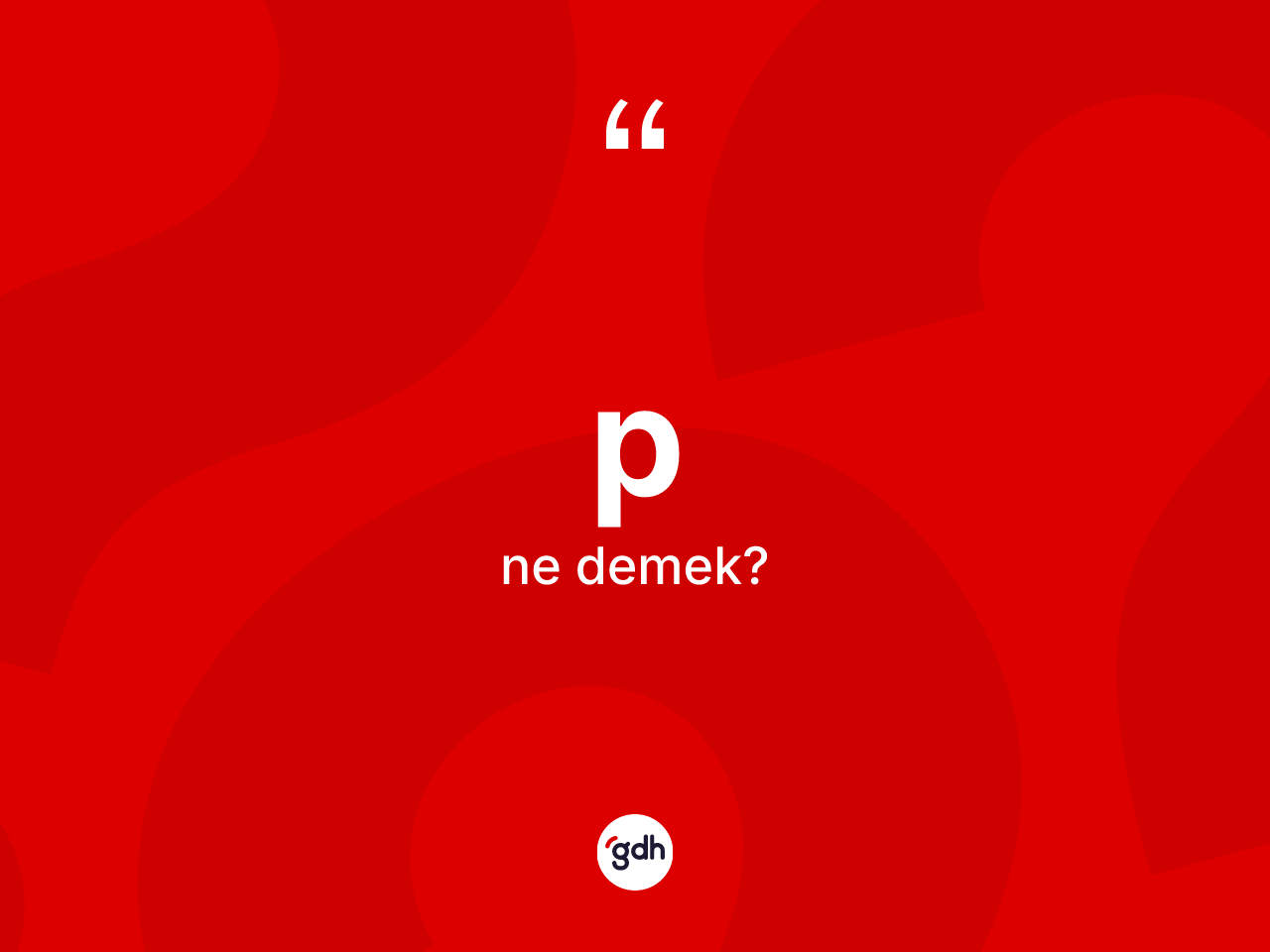 P kelimesinin anlamı nedir? Bin kısaca tanımı nedir?