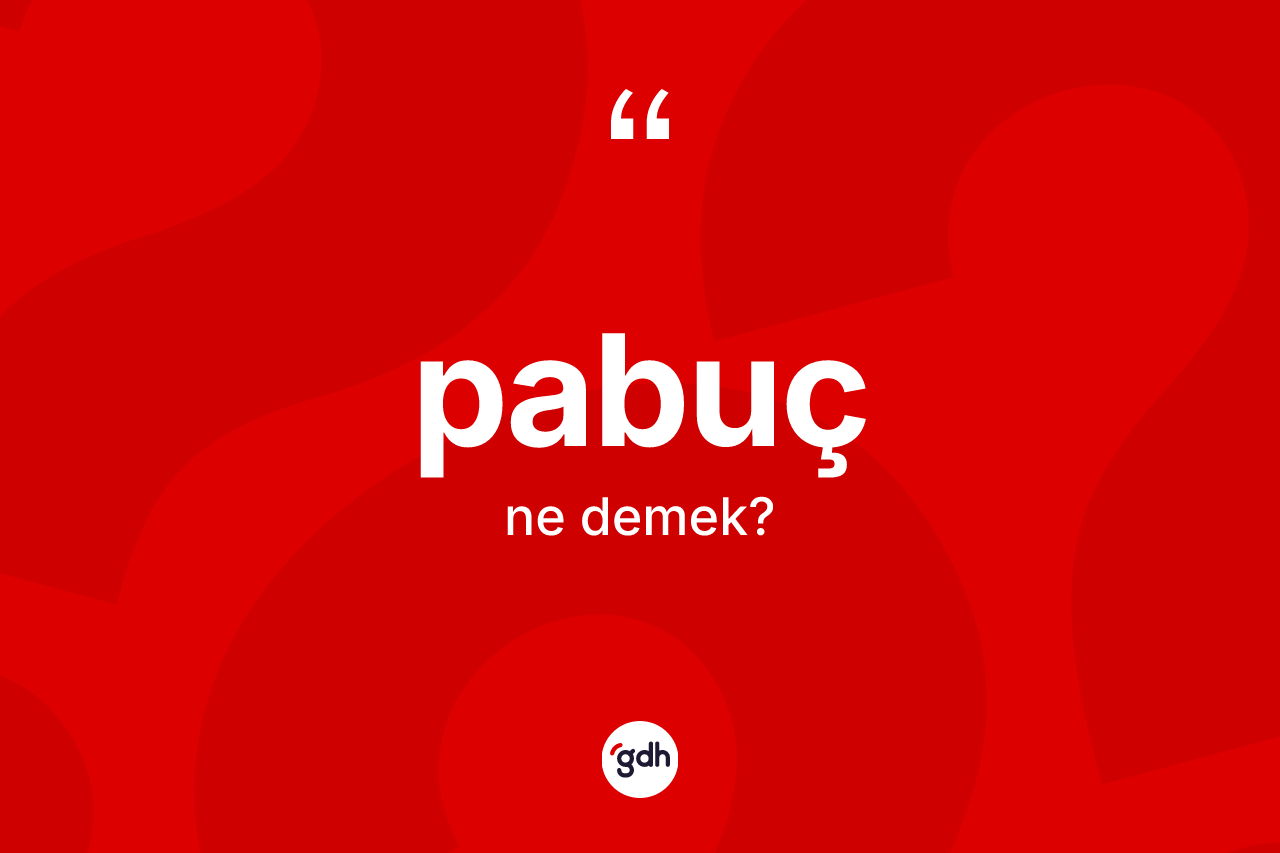 Pabuç kelimesinin sözlükteki tanımı nedir?