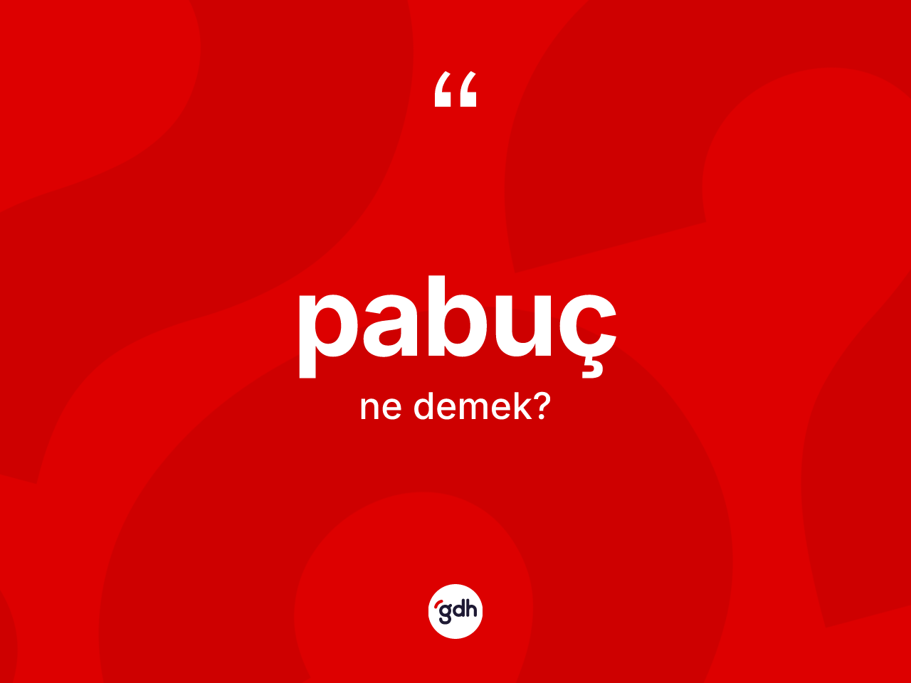 Pabuç kelimesinin sözlükteki tanımı nedir? Pabucun TDK'ya göre anlamı nedir?